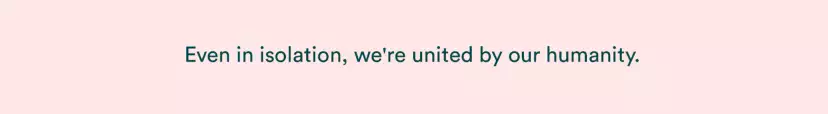 Even in isolation, we're united by our humanity