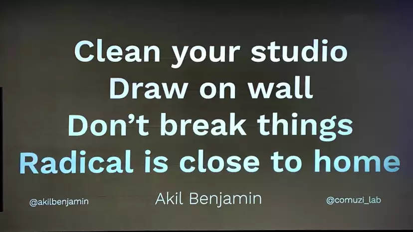 Clean your studio, draw on wall, don't break things, radical is close to home