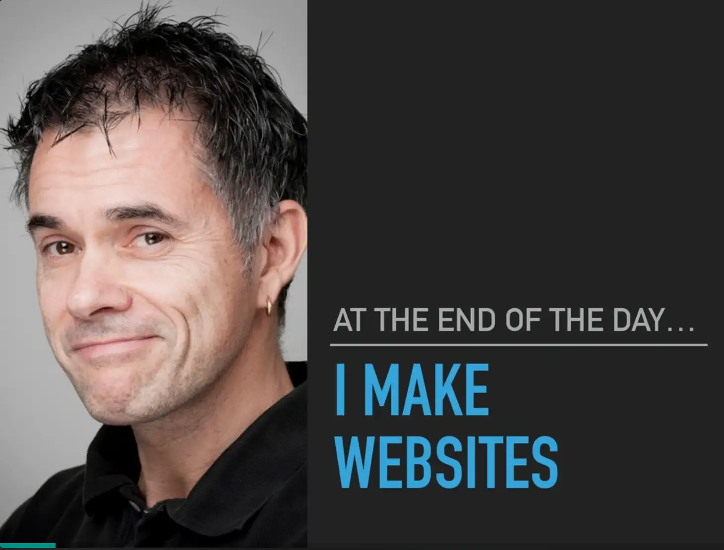 Same slide, but with the mention « at the end of the day, I make websites »